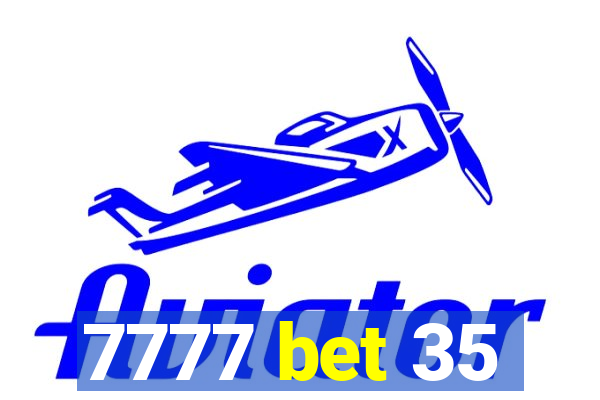 7777 bet 35